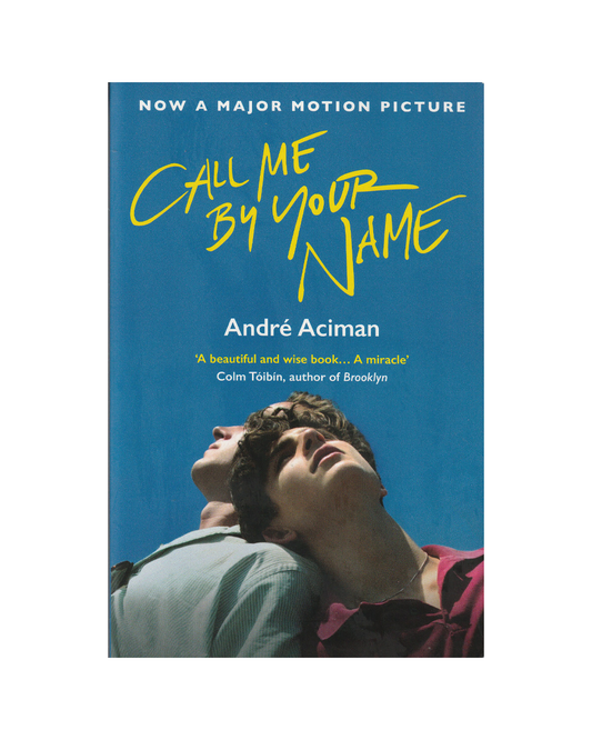 Call Me By Your Name by Andre Aciman