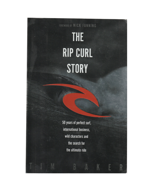 The Rip Curl Story by Tim Baker
