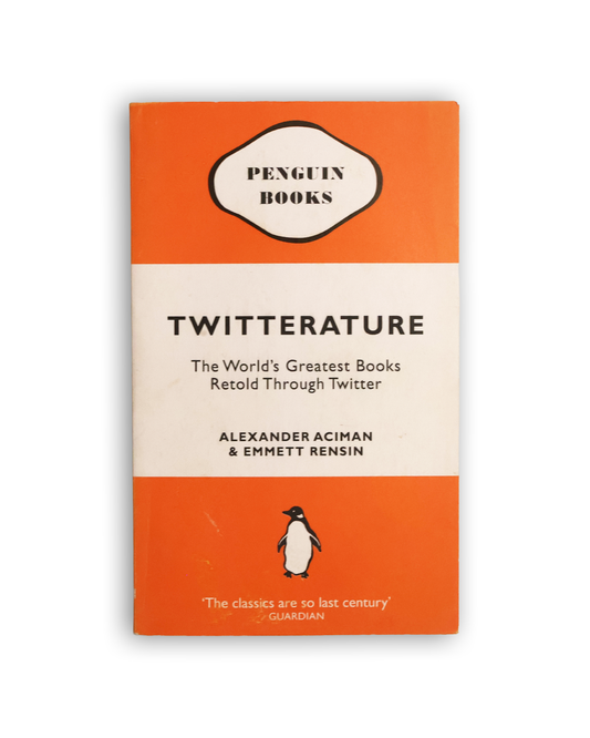 Twitterature: The Worlds Greatest Books Retold Through Twitter